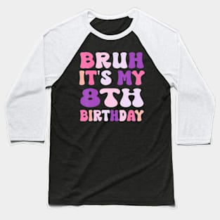 Groovy Bruh I'M 8 It'S My 8Th Birthday 8 Year Old Birthday Baseball T-Shirt